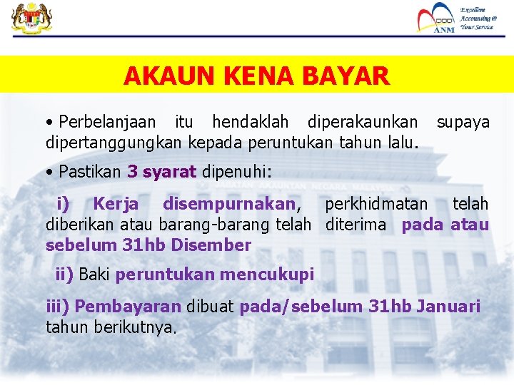 AKAUN KENA BAYAR • Perbelanjaan itu hendaklah diperakaunkan dipertanggungkan kepada peruntukan tahun lalu. supaya