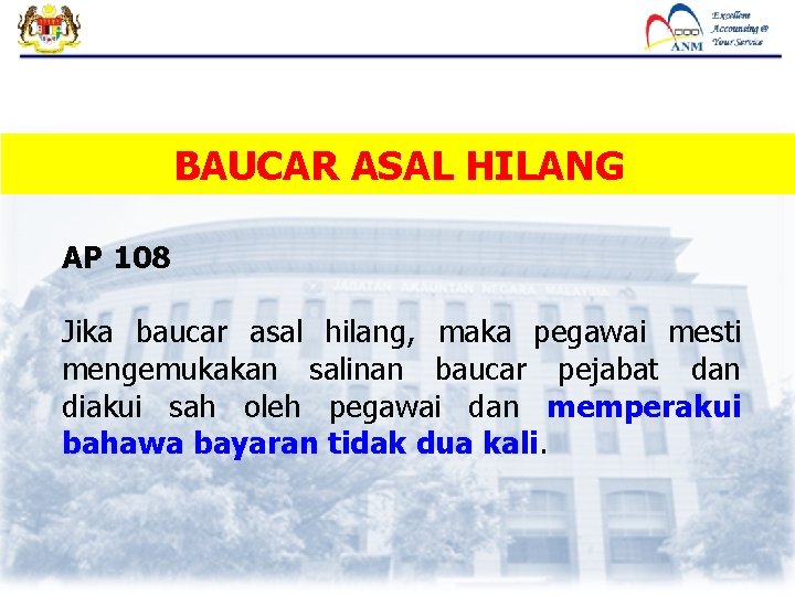 BAUCAR ASAL HILANG AP 108 Jika baucar asal hilang, maka pegawai mesti mengemukakan salinan