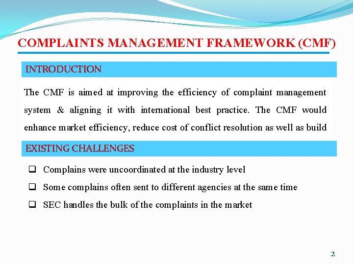 COMPLAINTS MANAGEMENT FRAMEWORK (CMF) INTRODUCTION The CMF is aimed at improving the efficiency of