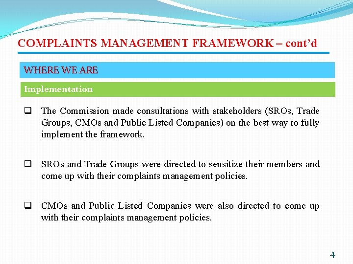 COMPLAINTS MANAGEMENT FRAMEWORK – cont’d WHERE WE ARE Implementation q The Commission made consultations