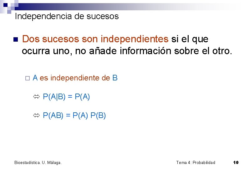 Independencia de sucesos n Dos sucesos son independientes si el que ocurra uno, no