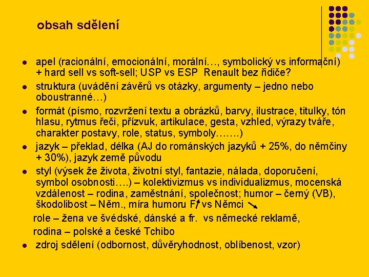 obsah sdělení l l l apel (racionální, emocionální, morální…, symbolický vs informační) + hard