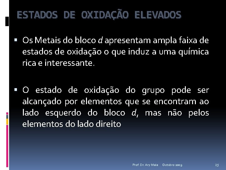 ESTADOS DE OXIDAÇÃO ELEVADOS Os Metais do bloco d apresentam ampla faixa de estados