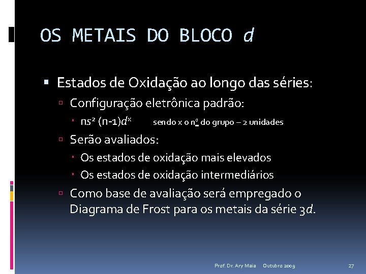 OS METAIS DO BLOCO d Estados de Oxidação ao longo das séries: Configuração eletrônica