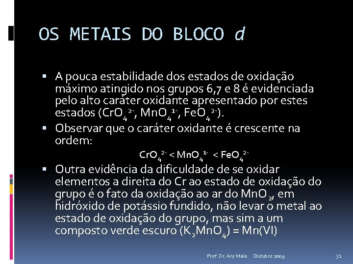 OS METAIS DO BLOCO d A pouca estabilidade dos estados de oxidação máximo atingido