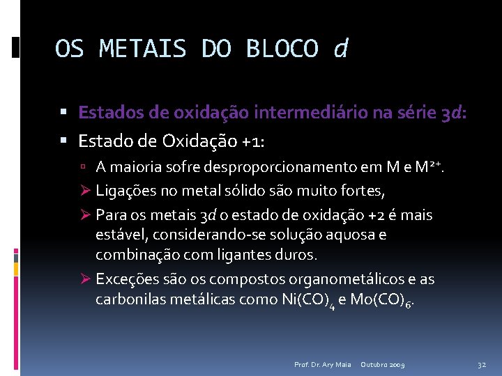 OS METAIS DO BLOCO d Estados de oxidação intermediário na série 3 d: Estado