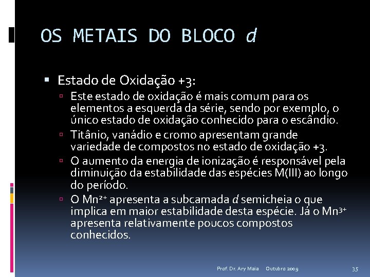 OS METAIS DO BLOCO d Estado de Oxidação +3: Este estado de oxidação é