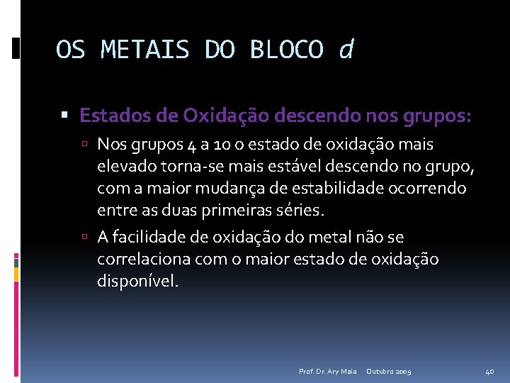 OS METAIS DO BLOCO d Estados de Oxidação descendo nos grupos: Nos grupos 4