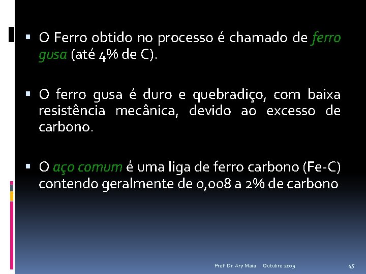  O Ferro obtido no processo é chamado de ferro gusa (até 4% de