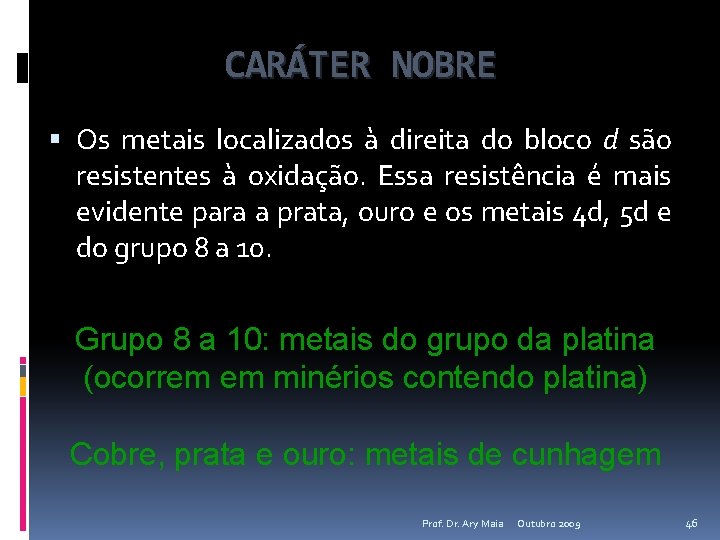 CARÁTER NOBRE Os metais localizados à direita do bloco d são resistentes à oxidação.