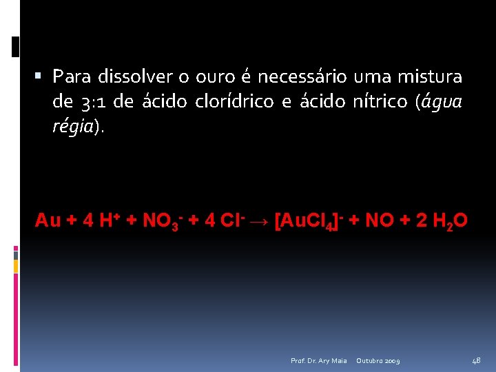  Para dissolver o ouro é necessário uma mistura de 3: 1 de ácido