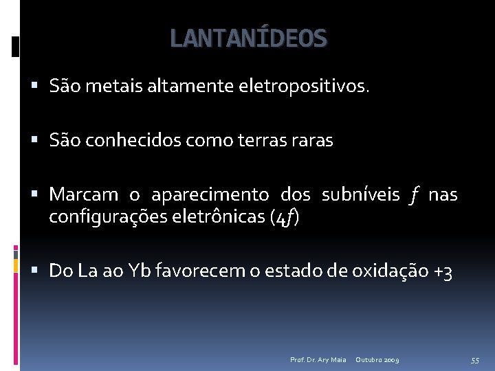 LANTANÍDEOS São metais altamente eletropositivos. São conhecidos como terras raras Marcam o aparecimento dos