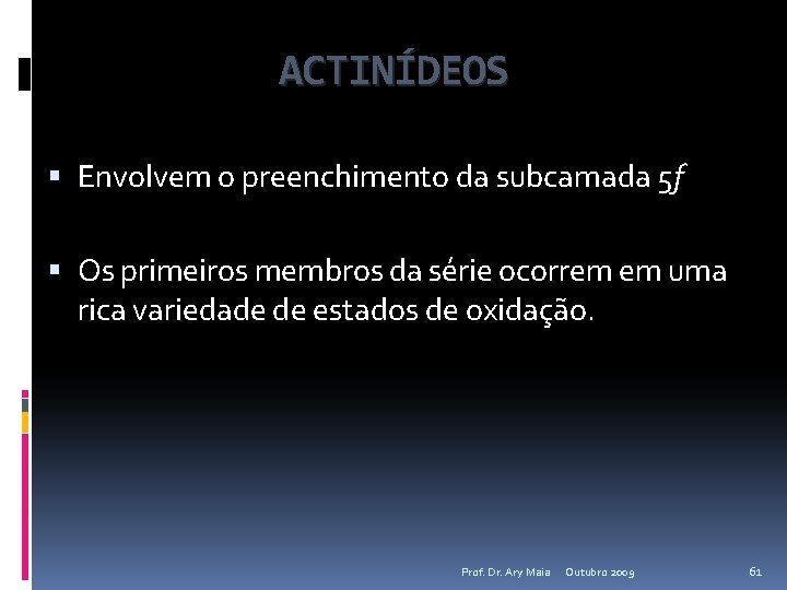 ACTINÍDEOS Envolvem o preenchimento da subcamada 5 f Os primeiros membros da série ocorrem