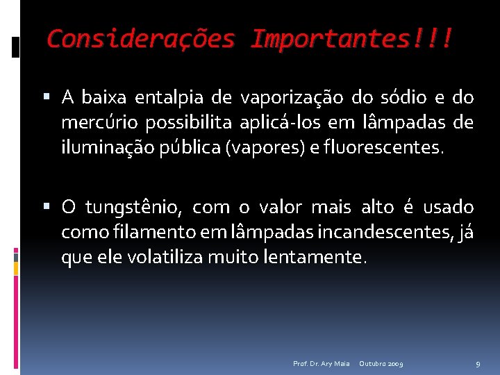 Considerações Importantes!!! A baixa entalpia de vaporização do sódio e do mercúrio possibilita aplicá-los