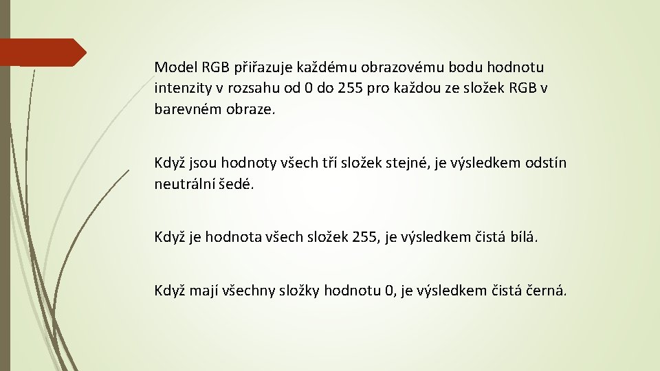 Model RGB přiřazuje každému obrazovému bodu hodnotu intenzity v rozsahu od 0 do 255