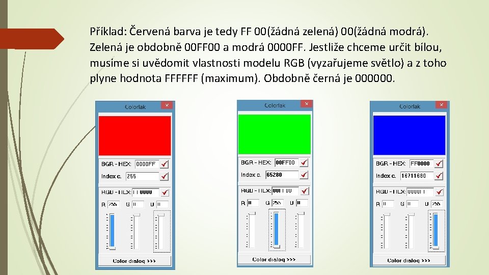 Příklad: Červená barva je tedy FF 00(žádná zelená) 00(žádná modrá). Zelená je obdobně 00