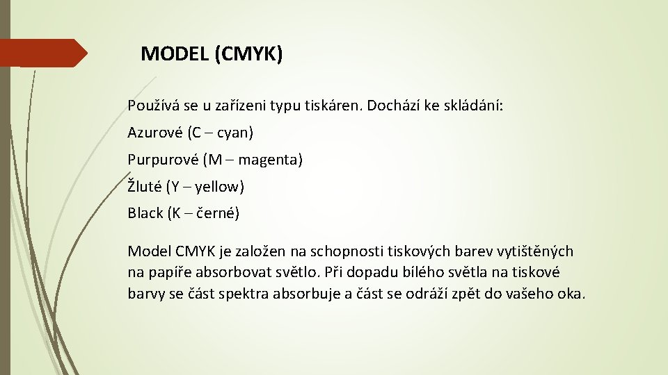 MODEL (CMYK) Používá se u zařízeni typu tiskáren. Dochází ke skládání: Azurové (C –