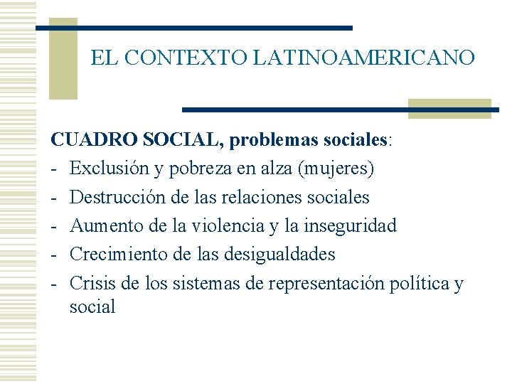 EL CONTEXTO LATINOAMERICANO CUADRO SOCIAL, problemas sociales: - Exclusión y pobreza en alza (mujeres)