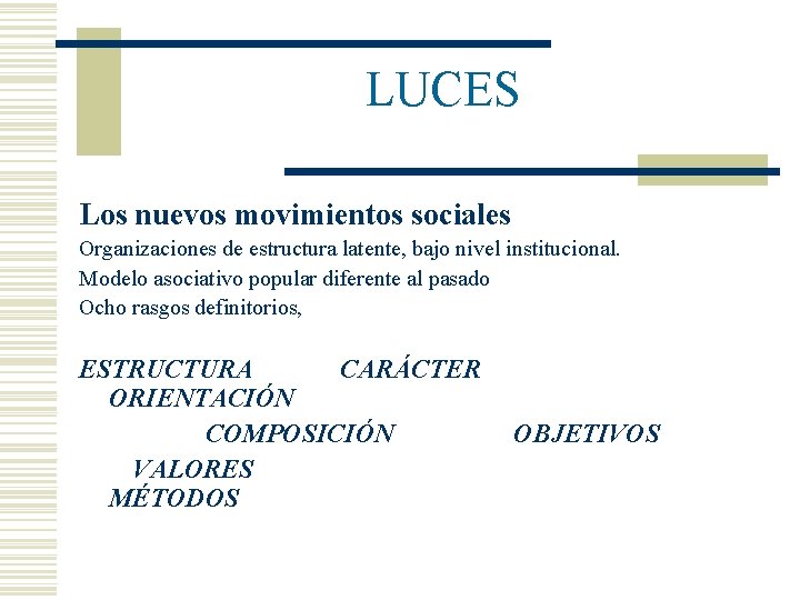 LUCES Los nuevos movimientos sociales Organizaciones de estructura latente, bajo nivel institucional. Modelo asociativo
