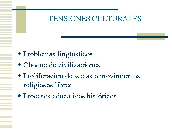 TENSIONES CULTURALES w Problemas lingüísticos w Choque de civilizaciones w Proliferación de sectas o