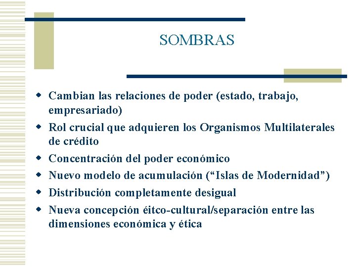 SOMBRAS w Cambian las relaciones de poder (estado, trabajo, empresariado) w Rol crucial que