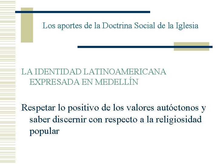 Los aportes de la Doctrina Social de la Iglesia LA IDENTIDAD LATINOAMERICANA EXPRESADA EN