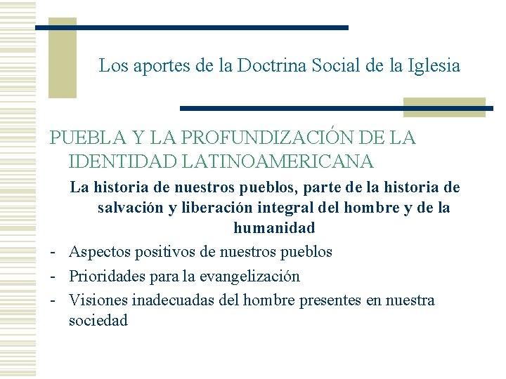 Los aportes de la Doctrina Social de la Iglesia PUEBLA Y LA PROFUNDIZACIÓN DE