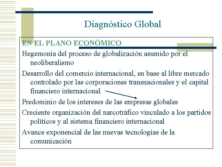 Diagnóstico Global EN EL PLANO ECONÓMICO Hegemonía del proceso de globalización asumido por el