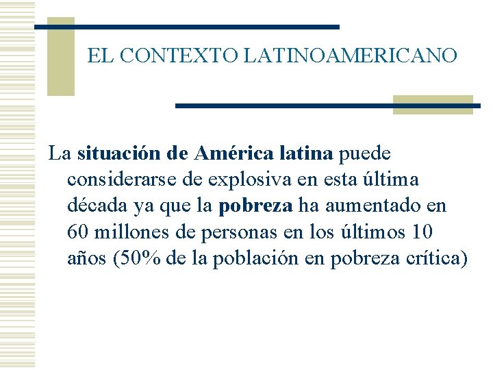 EL CONTEXTO LATINOAMERICANO La situación de América latina puede considerarse de explosiva en esta