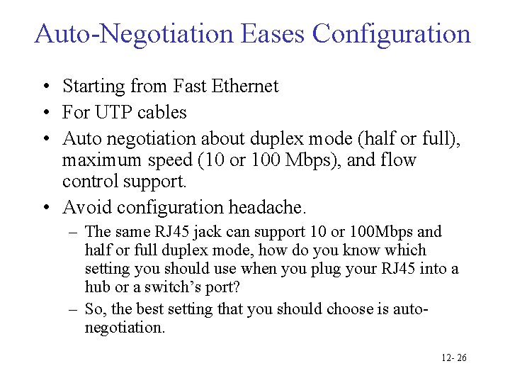 Auto-Negotiation Eases Configuration • Starting from Fast Ethernet • For UTP cables • Auto