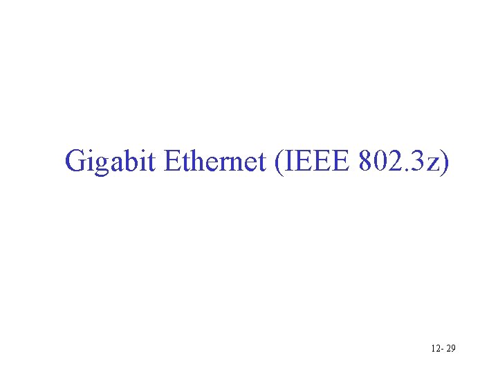 Gigabit Ethernet (IEEE 802. 3 z) 12 - 29 