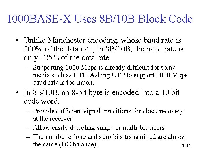 1000 BASE-X Uses 8 B/10 B Block Code • Unlike Manchester encoding, whose baud