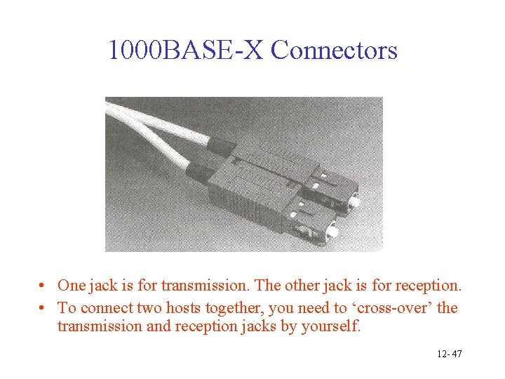 1000 BASE-X Connectors • One jack is for transmission. The other jack is for