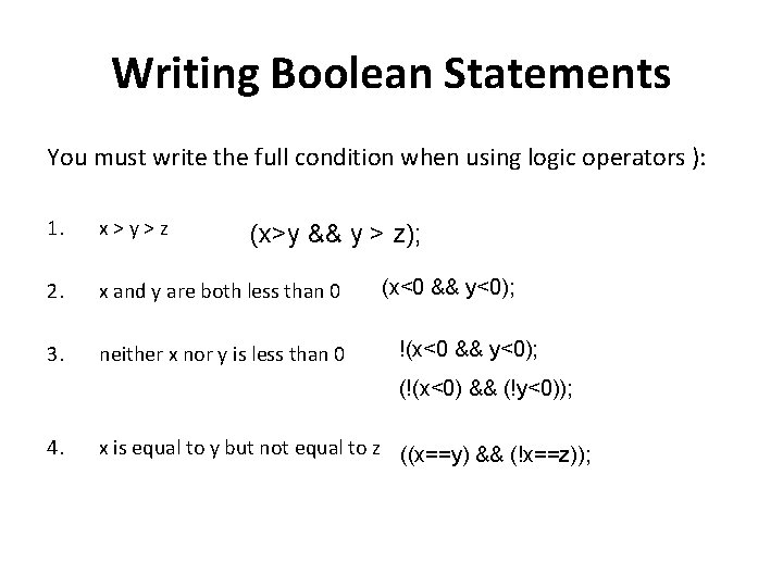 Writing Boolean Statements You must write the full condition when using logic operators ):