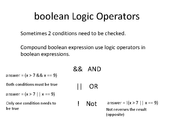 boolean Logic Operators Sometimes 2 conditions need to be checked. Compound boolean expression use