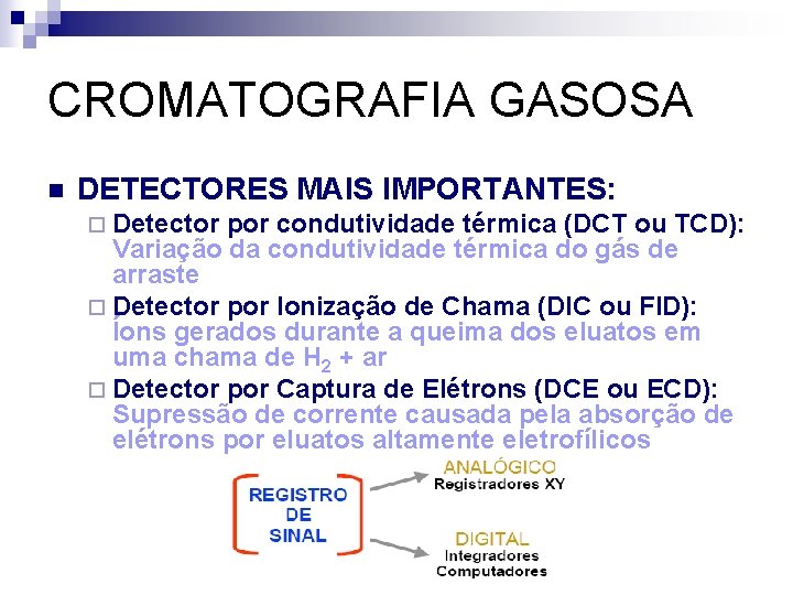 CROMATOGRAFIA GASOSA n DETECTORES MAIS IMPORTANTES: ¨ Detector por condutividade térmica (DCT ou TCD):