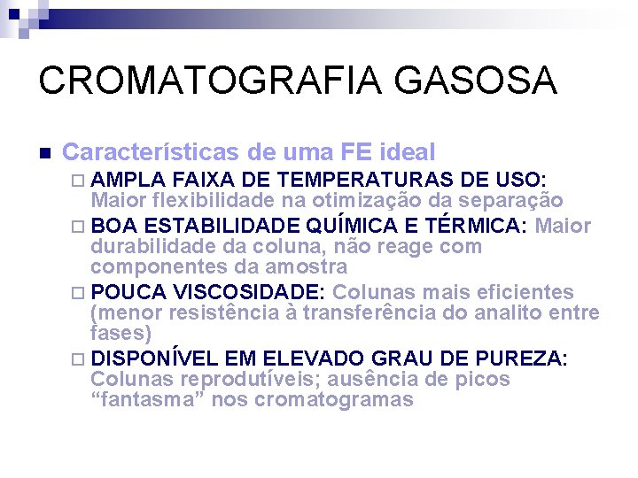 CROMATOGRAFIA GASOSA n Características de uma FE ideal ¨ AMPLA FAIXA DE TEMPERATURAS DE