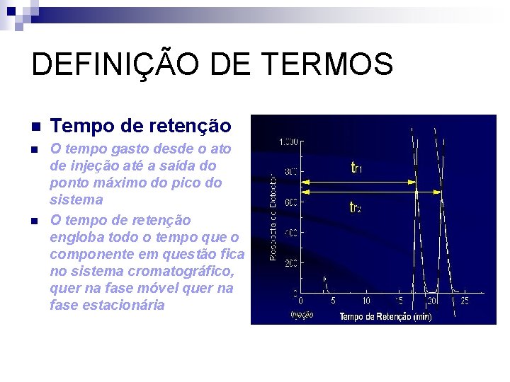 DEFINIÇÃO DE TERMOS n Tempo de retenção n O tempo gasto desde o ato