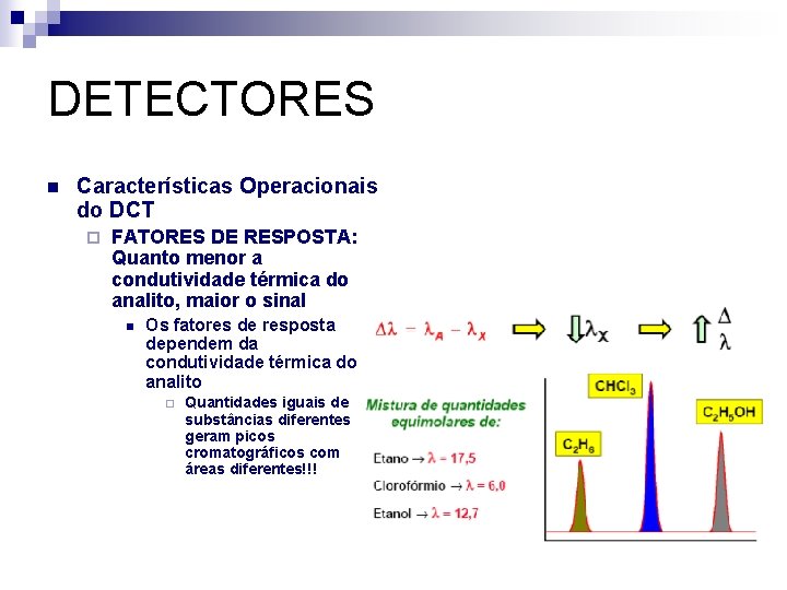 DETECTORES n Características Operacionais do DCT ¨ FATORES DE RESPOSTA: Quanto menor a condutividade