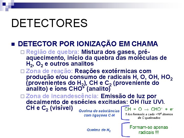 DETECTORES n DETECTOR POR IONIZAÇÃO EM CHAMA ¨ Região de quebra: Mistura dos gases,