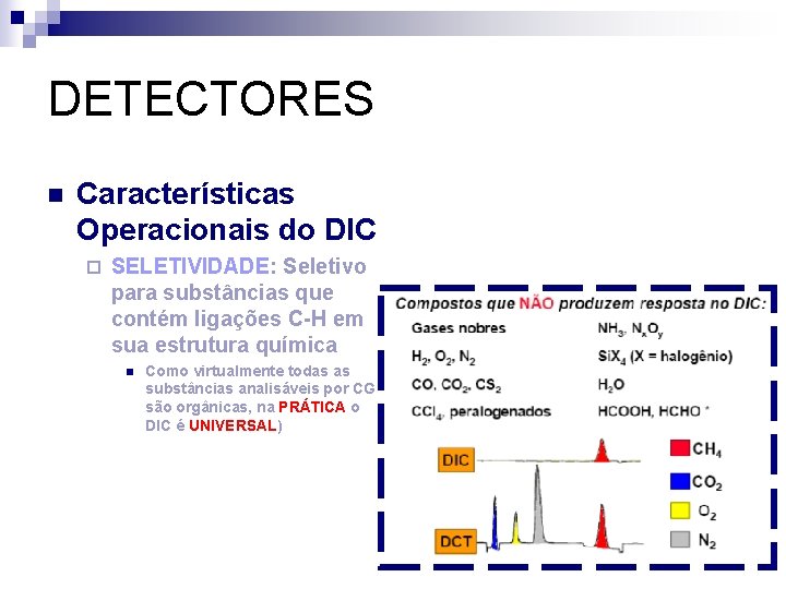 DETECTORES n Características Operacionais do DIC ¨ SELETIVIDADE: Seletivo para substâncias que contém ligações