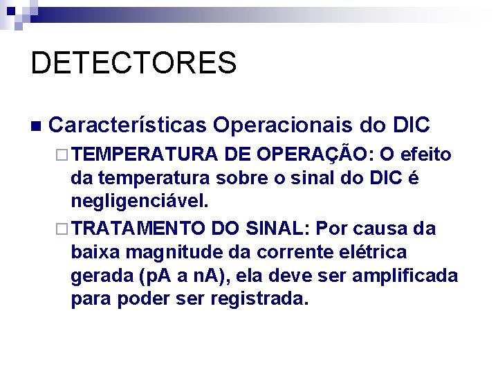 DETECTORES n Características Operacionais do DIC ¨ TEMPERATURA DE OPERAÇÃO: O efeito da temperatura