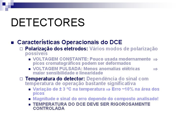 DETECTORES n Características Operacionais do DCE ¨ Polarização dos eletrodos: Vários modos de polarização