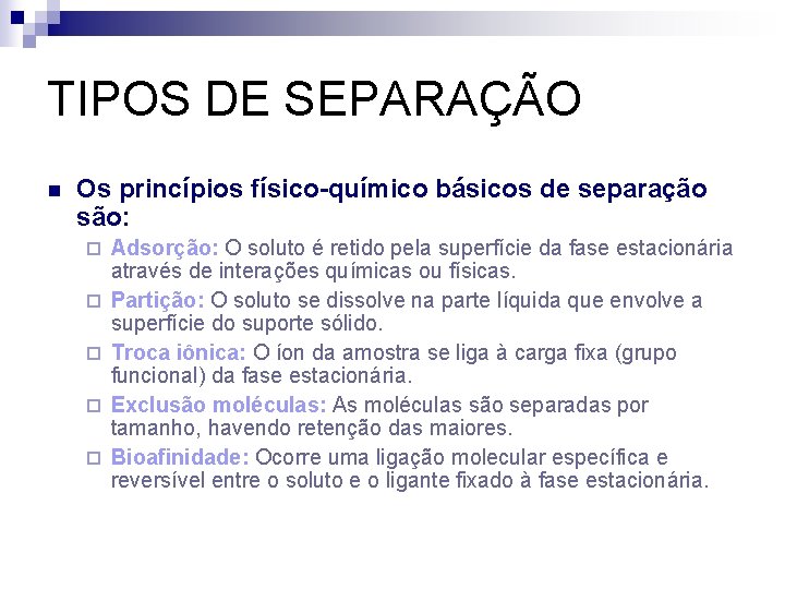 TIPOS DE SEPARAÇÃO n Os princípios físico-químico básicos de separação são: ¨ ¨ ¨