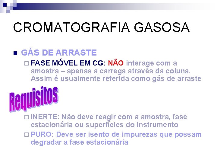 CROMATOGRAFIA GASOSA n GÁS DE ARRASTE ¨ FASE MÓVEL EM CG: NÃO interage com