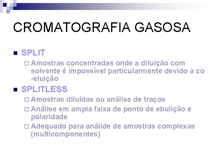 CROMATOGRAFIA GASOSA n SPLIT ¨ Amostras concentradas onde a diluição com solvente é impossível