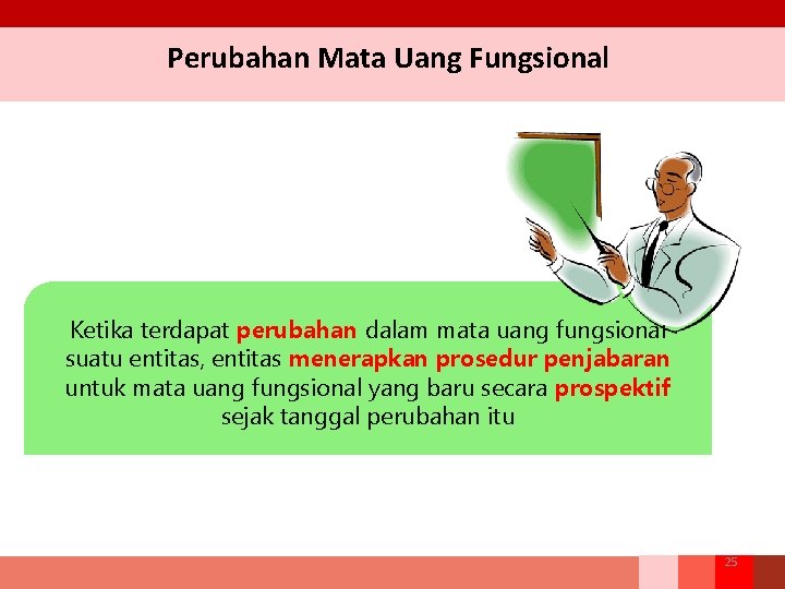 Perubahan Mata Uang Fungsional Ketika terdapat perubahan dalam mata uang fungsional suatu entitas, entitas