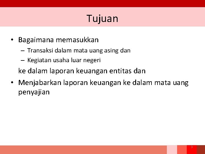 Tujuan • Bagaimana memasukkan – Transaksi dalam mata uang asing dan – Kegiatan usaha
