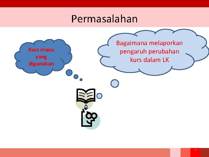 Permasalahan Kurs mana yang digunakan Bagaimana melaporkan pengaruh perubahan kurs dalam LK 4 