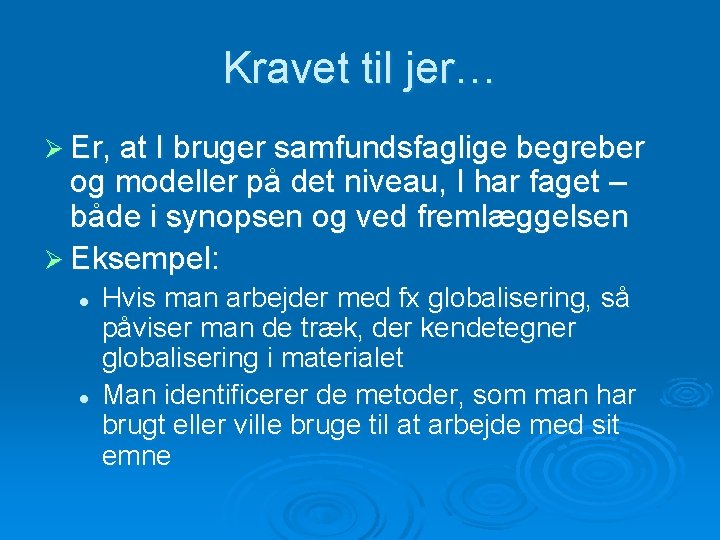 Kravet til jer… Ø Er, at I bruger samfundsfaglige begreber og modeller på det